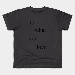 Do what you love Kids T-Shirt